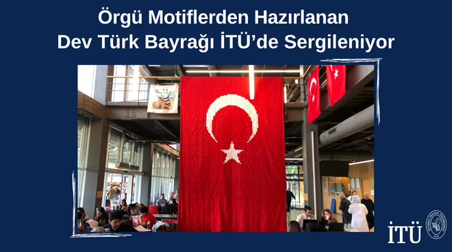Örgü Motiflerden Hazırlanan Dev Türk Bayrağı İTÜ’de Sergileniyor Görseli
