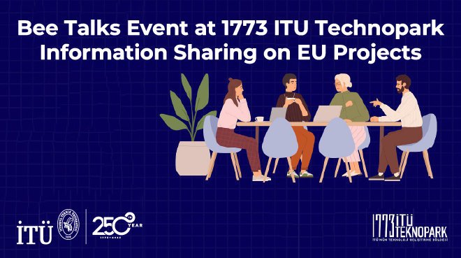 Bee Talks Event at 1773 ITU Technopark: Information Sharing on EU Projects Görseli