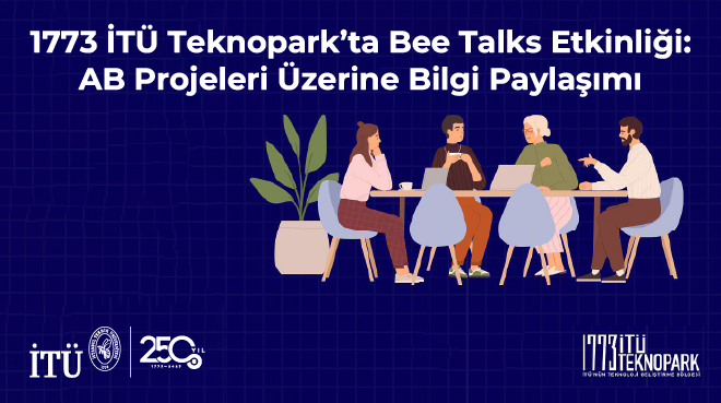 1773 İTÜ Teknopark’ta Bee Talks Etkinliği: AB Projeleri Üzerine Bilgi Paylaşımı Görseli