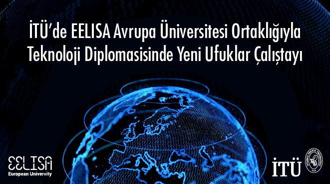 İTÜ’de EELISA Avrupa Üniversitesi Ortaklığıyla Teknoloji Diplomasisinde Yeni Ufuklar Çalıştayı Görseli