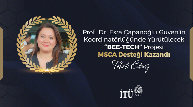Prof. Dr. Esra Çapanoğlu Güven’in Koordinatörlüğünde Yürütülecek “BEE-TECH” Projesi MSCA Desteği Kazandı Görseli