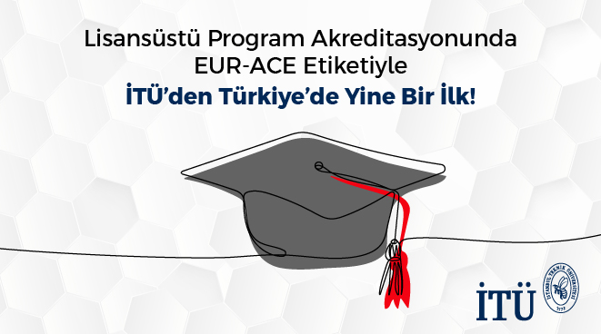 Lisansüstü Program Akreditasyonunda EUR-ACE Etiketiyle İTÜ’den Türkiye’de Yine Bir İlk! Görseli