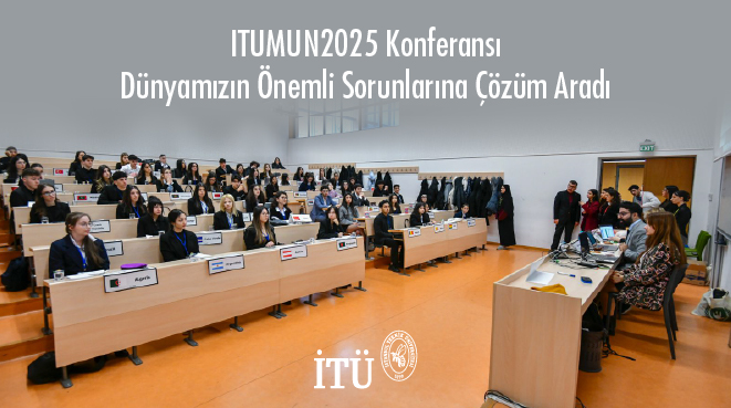 ITUMUN2025 Konferansı, Dünyamızın Önemli Sorunlarına Çözüm Aradı Görseli