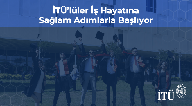İTÜ’lüler İş Hayatına Sağlam Adımlarla Başlıyor Görseli