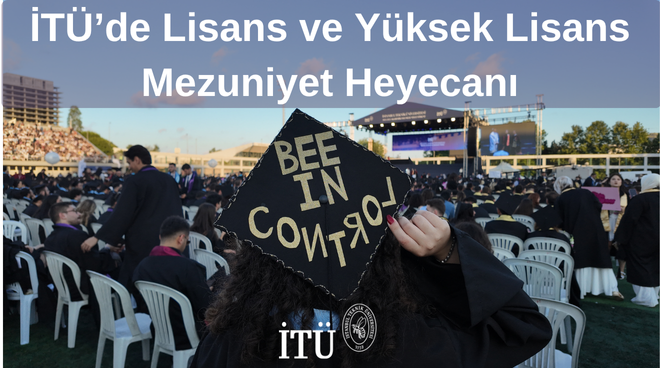 İTÜ'de Lisans ve Yüksek Lisans Mezuniyet Heyecanı Görseli