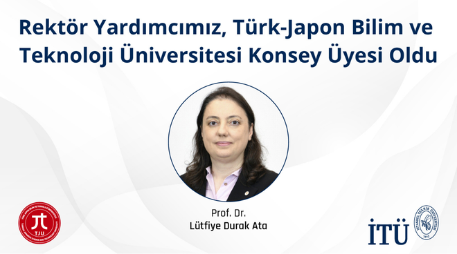 Rektör Yardımcımız Prof. Dr. Lütfiye Durak Ata, Türk-Japon Bilim ve Teknoloji Üniversitesi Konsey Üyesi Oldu Görseli