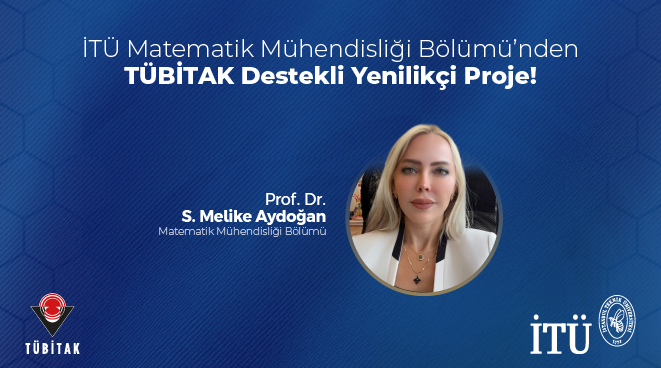 İTÜ Matematik Mühendisliği Bölümü’nden TÜBİTAK Destekli Yenilikçi Proje! Görseli