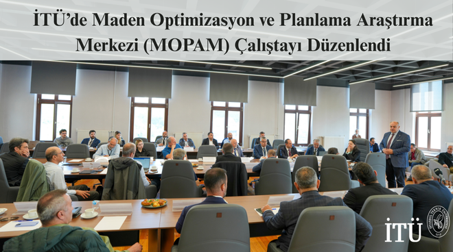 İTÜ’de Maden Optimizasyon ve Planlama Araştırma Merkezi (MOPAM) Çalıştayı Düzenlendi Görseli