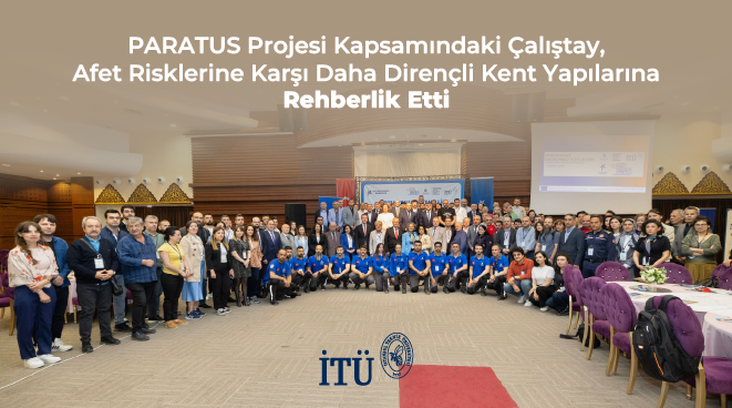 PARATUS Projesi Kapsamındaki Çalıştay, Afet Risklerine Karşı Daha Dirençli Kent Yapılarına Rehberlik Etti Görseli