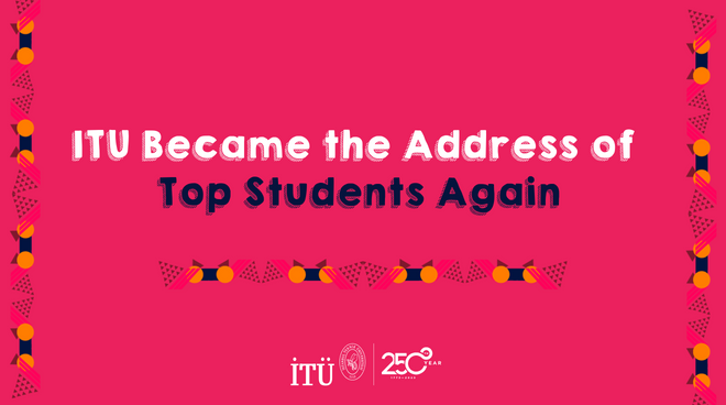 ITU Became the Address of Top Students Again Görseli