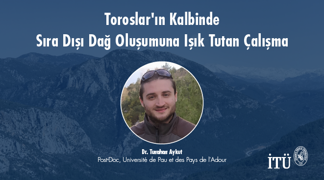 Toroslar'ın Kalbinde Sıra Dışı Dağ Oluşumuna Işık Tutan Çalışma Görseli
