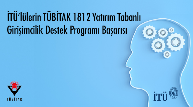 İTÜ’lülerin TÜBİTAK 1812 Yatırım Tabanlı Girişimcilik Destek Programı Başarısı Görseli