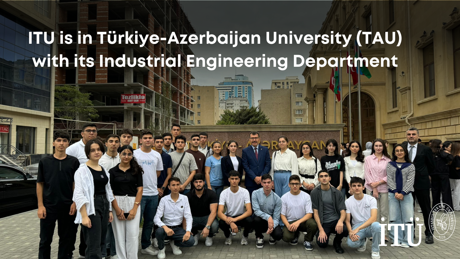 ITU is in Türkiye-Azerbaijan University (TAU) with its Industrial Engineering Department Görseli