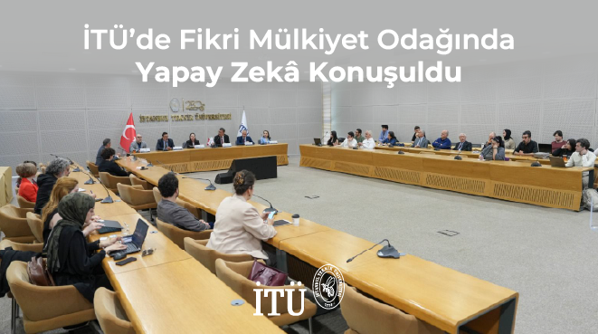İTÜ’de Fikri Mülkiyet Odağında Yapay Zekâ Konuşuldu Görseli