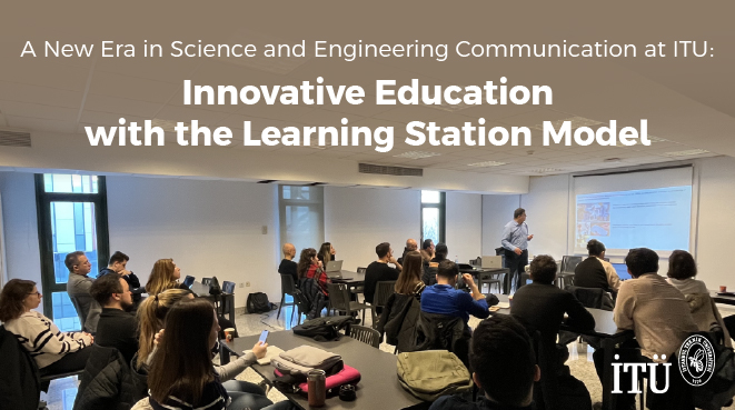 A New Era in Science and Engineering Communication at ITU: Innovative Education with the Learning Station Model Görseli